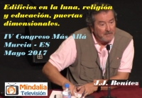 Mindalia - J.J. Benitez - 4 Congreso Mas Allá - Edificios en La Luna, religión y educación, puertas dimensionales